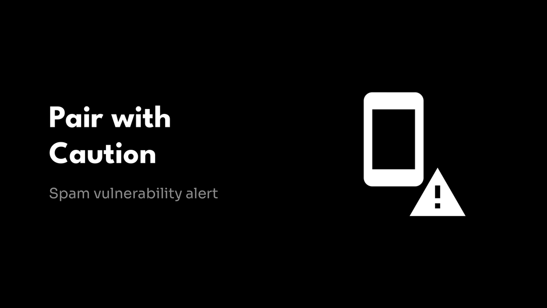 Pair with Caution - Spam vulnerability alert
