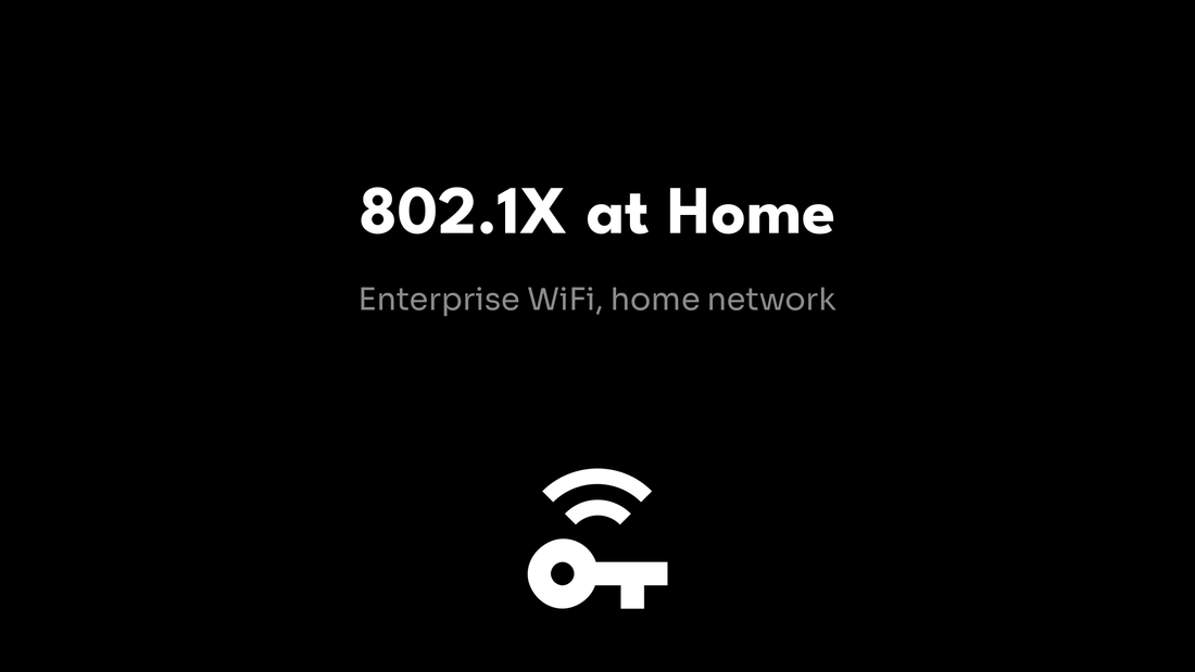 802.1X for Home Networks - Enterprise WiFi, home network