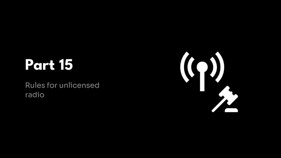 Part 15 - Rules for unlicensed radio
