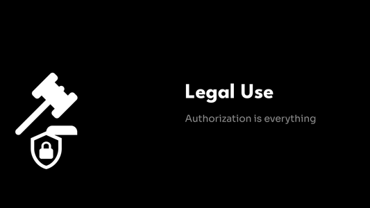 Legal Use - Authorization is everything