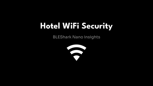 Hotel WiFi Security - BLEShark Nano insights