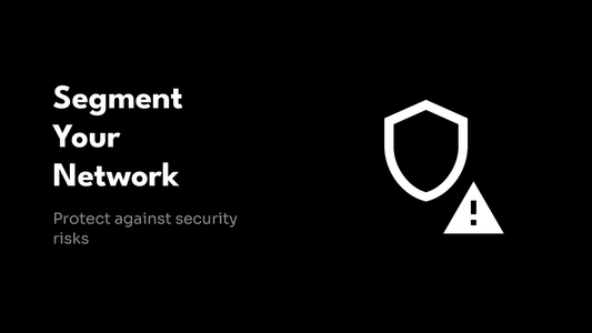 Segment Your Network - Protect against security risks