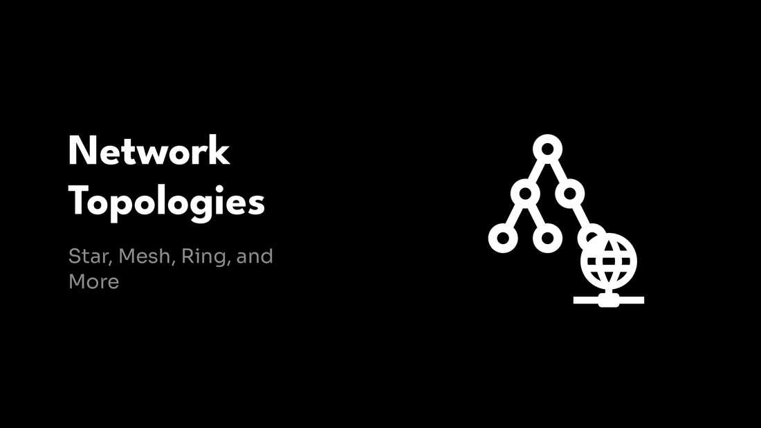 Network Topologies - Star, Mesh, Ring, and More