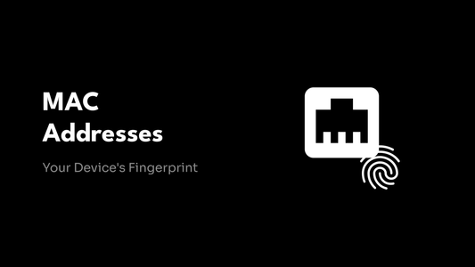 MAC Addresses - Your Device's Fingerprint