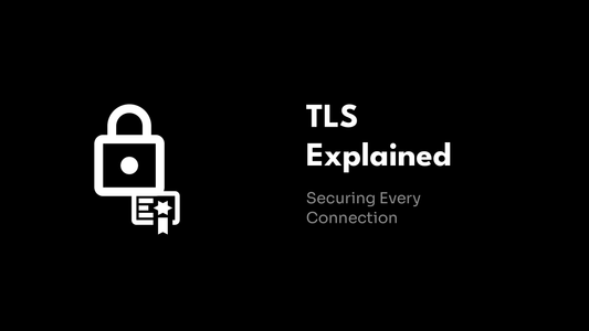 TLS Explained - Securing Every Connection
