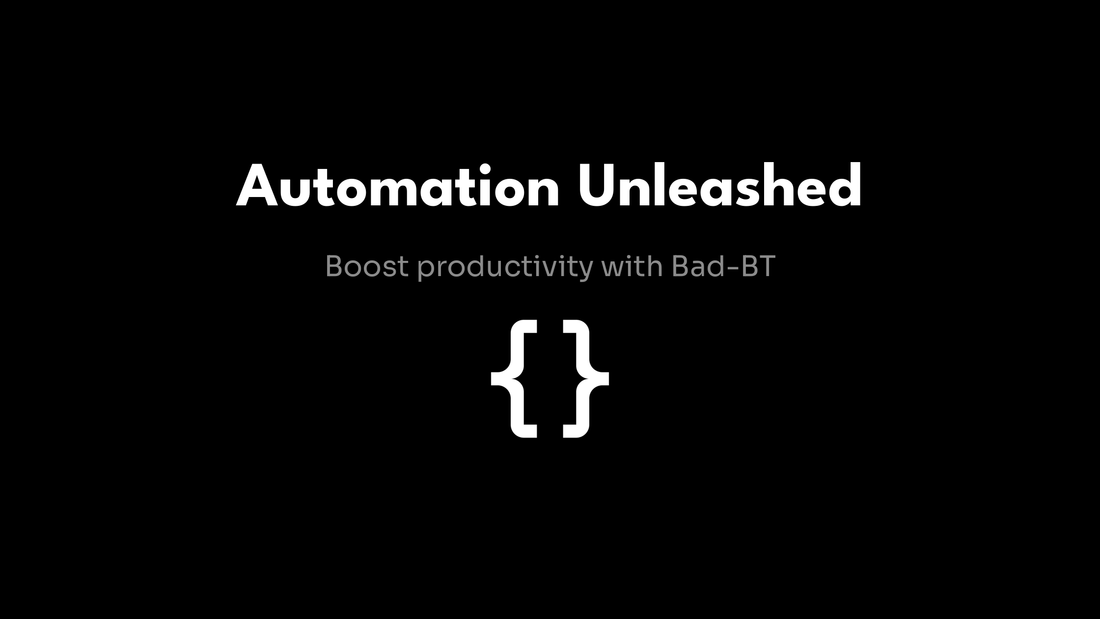 Automation Unleashed - Boost productivity with Bad-BT